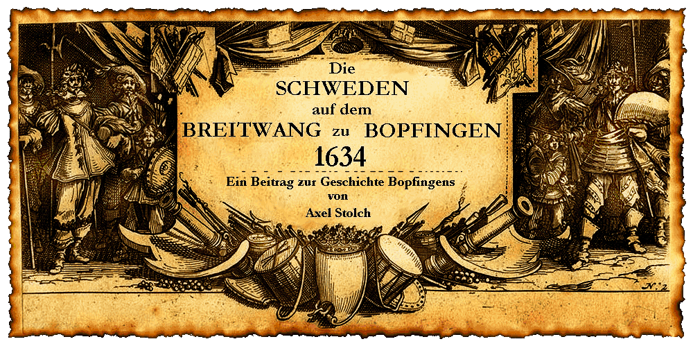 Die Schweden auf dem Breitwang - Die Schlacht von Nrdlingen anno 1634 - Der dreiigjhrige Krieg, 1618-1648, Schwedenlager-1634, Schwedenlager-Bopfingen, Anno 1634, Ein Beitrag zur Geschichte Bopfingens von Axel Stolch